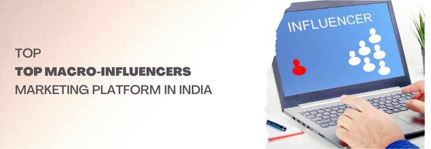 Top Macro-Influencers Marketing Platform in India