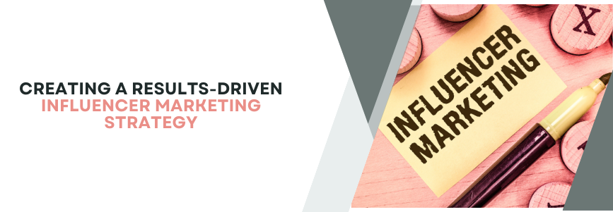 Creating a Results-Driven Influencer Marketing Strategy