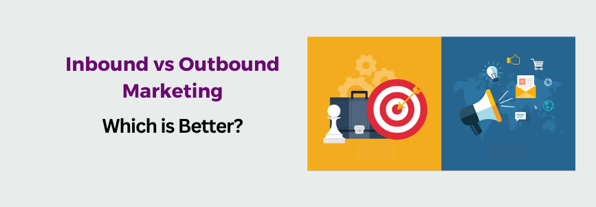 Inbound vs Outbound Marketing_ Which is Better