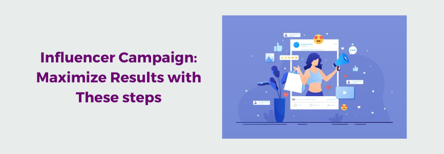 Influencer Campaign_ Maximize Results with These steps