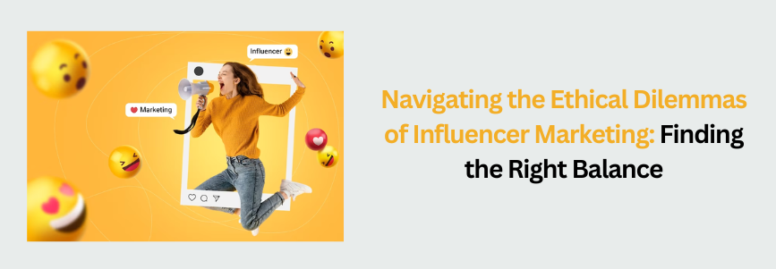 Navigating the Ethical Dilemmas of Influencer Marketing_ Finding the Right Balance