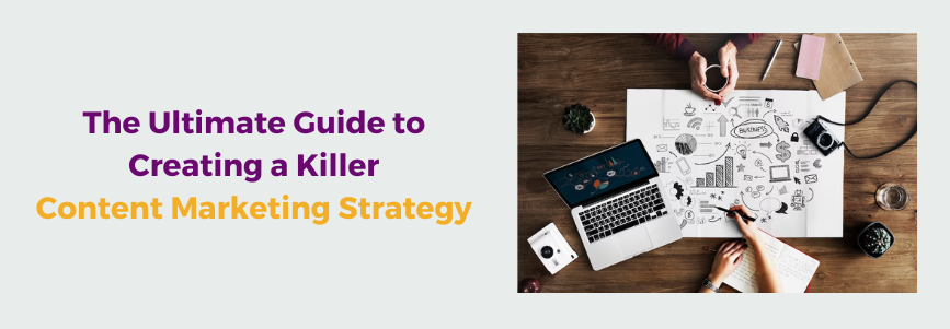 The Ultimate Guide to Creating a Killer Content Marketing Strategy
