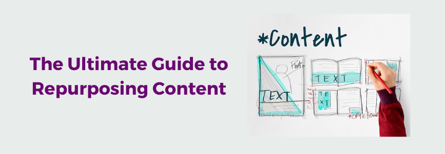The Ultimate Guide to Repurposing Content