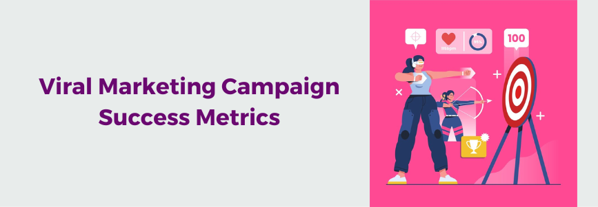Viral Marketing Campaign Success Metrics