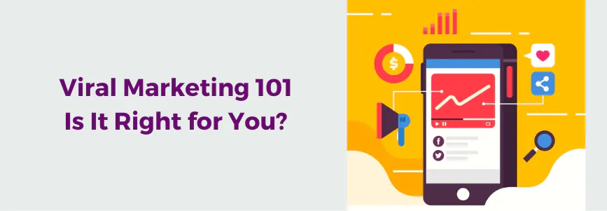 Viral Marketing 101: Is It Right for You