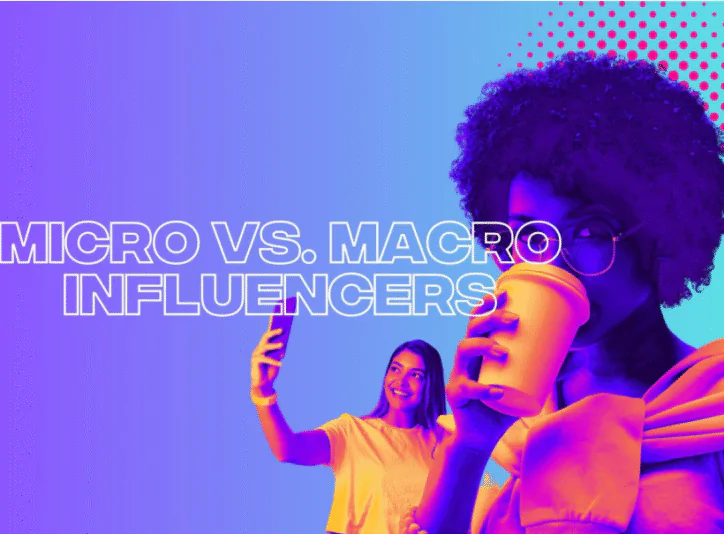 Micro vs Macro Influencers: An Insight into Influencer Marketing